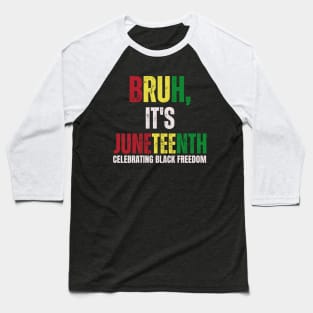 Bruh It's Juneteenth Celebrating Black Freedom Men Women Baseball T-Shirt